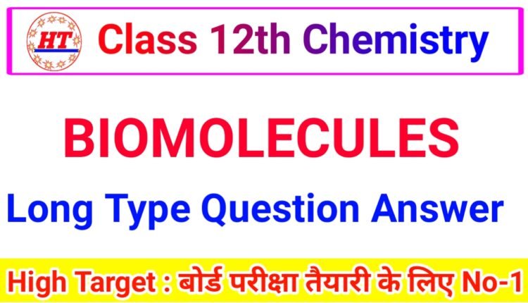 BIOMOLECULES – LONG ANSWER TYPE QUESTIONS