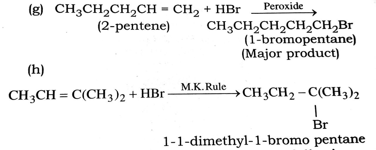10. HALOALKANES AND HALOARENES Q. 105. Give the uses of Freon 12, DDT, carbon tetrachloride and iodoform. Ans. (i) Freon-12 : Preparation : The chlorofluorocarbon compounds of methane and ethane are collectively known as freons. Dichloro difluoro methane (Freon 12) is the most common freons. It is manufactured from tetrachloro methane by the action of antimony trifluoride in the presence of antimony pentafluoride. This is known as swarts reaction. 3CCl4           +          2SbF3         +         3CCl2F2 +2SbCl3 Carbon                   Antimony                 (Freon) tetrachloride         trifluoride. Uses : (a) It is used as a refrigerant (cooling agent) in refrigerators and air conditioners. (b) It is also used as a propellant in aerosols and foams to spray out deodorants, cleaners, hair sprays, shaving creams. (c) It is also used as insecticides. (ii) DDT (p, p'-Dichlorodiphenyl trichloro ethane) : Preparation : It is manufactured by the conden sation of chlorobenzene with trichloro acetal-dehyde (chloral) in the presence of sulphuric acid. uses: (a) It is powerful insecticide. It is highly stable and not easily decomposed. (b) It is used for killing insects and mosquitoes. (iii) Carbon tetrachloride (CCl4) : PreParation : It is prepared industrially by chlorination of methane and by the action of chlorine on carbon disulphide in the presence of aluminium chloride as catalyst. (i) CH4 + 4Cl2 CCl4 + 4HCl (ii) CS2 + 3Cl2 CCl4        +       S2Cl2 Carbon                            Carbon             Sulphur disulphide               tetrachloride         monochloride Uses : (a) It is used as a solvent for oils, fats and waxes.     (b) It is used as a fire extinguisher under the name pyrene.     (c) It is used as dry cleaning.     (d) It is used for the manufacture of freon.    (iv) Iodoform (CHI3) : Preparation : It is prepard by using ethanol or acetone with sodium hydroxide and iodine or sodium carbonate and iodine in water. (a) CH3CH2OH + 6NaOH + 4l2 .                                                   CHI3 + HCOONa + 5H2O + 5NaI (Iodoform) (b) CH3COCH3 + 4NaOH + 3I2  .                                             CHI3CH3COONa + 3H2O + 3NaI (Iodoform) Uses : (a) It is used as an antiseptic and this nature is due to iodine that it liberates. However, because of its very unpleasant smell, it has now been replaced by better antiseptics. (b) It is used in the manufacture of pharmaceuticals. Q. 106. How will you convert ethanal into the following compounds ? (i) Butane-1,3-diol (ii) But-2-enal (iii) But-2-enoic acid. Ans. (i) Q. 107. Draw the structures of major monohalo products in each of the following reactions : Q. 108. Draw the structure of all eight strutural isomers that have the molecular formula C5H11Br. Name each isomer according to IUPAC system and classify them as primary, secondary or tertiary bromide. Ans. CH2CH2CH2CH2CH2Br........1-Bromopentane (1°) CH2CH2CH2CHBr CH3.................2 -Bromopentane (2°) CH3CH2CH (Br) CH2CH2.... .........3 -Bromopentane (2°) (CH3)2 CHCH2CH2Br.....1-Bromo-3-methyl butane (1°) (CH3)2 CHCHBrCH3.......2-Bromo-3-methyl butane (2°) (CH3)2 CBrCH2CH3........2-Bromo-2-methyl butane (3°) CH3 CH2 CH(CH)3 CH2Br ...1-Bromo-2-methyl butane (1°) (CH3)3 CCH2Brl........-Bromo-2, 2-dimethyl propane (1°) Q. 109. Write the chemical equations for the following conversions : (i) Chloroform to acetic acid. (ii) Acetaldehyde to chloroform. (iii) Chloroform to ethyne (acetylene). (iv) Ethanol to chloroform. Q. 110. Write the structure of isomers of C5H11Br. Ans. (i) CH3 - CH2 - CH2 - CH2 - CH2Br 1-bromopetane 2,2-dimethyl-1-bromo pentane Q. 11. Write the structure of the major organic product in each of the following reactions : (a) CH2CH2CH2Cl + NaI (b) (CH3)3CBr + KOH (c) CH2CH(Br)CH2CH3 + NaOH aq. ethanol (d) CH3CH2Br + KCN → (e) C6H5ONa + C2H5Cl → (f) CH3CH2CH2OH + SOCl2 → (g) CH3CH2CH = CH + HBr (h) CH3CH = C(CH3)2 + HBr → Ans. (a) CH3CH2CH2Cl + Nal CH3CH2CH2I + NACl     (Propyl chloride)                    (Major product) (b) (CH3)3CBr + KOH → - C = CH2 + KBr Tertiary butyl bromide                Isobutane .                                                    (Major product) (c) CH3CH(Br) CH2CH3 + NaOH          (2- bromo butane)                     CK3CH = CHCH3 + CH3CH2OH = CH2                         (but-2 -ene)           (but-1 -ene)                    (Major product)        (Minor product) (d) CH3 CH2Br + KCN CH3CH2C ≅ KBr (e) C6H5ONA + C2H5Cl C6H5OC2H5 + NaCl  .                                                         (Ethoxy benzyl ethane) (f) CH3CH2CH2OH + SOCl2 → CH3CH2CH2Cl + SO2 + HCl             (Propan- l -ol)                           Propyl chloride .                                                                (Major product) .                                                                Peroxide . . ............................................................................ Q. 112. Give the IUPAC name of the following: (a) (CH3)2 CHCH2I (b) (CH3)2CHCICH3 (c) CH3CHBr (CH3)2 CH2CH (d) (CH3)2 CClCBr(CH3)2. ..................................................... 2-chloro-2- methyl propane (c) CH3CHBrC (CH)3)2 CH2CH3 4-Bromo, 3- dimethyl pentane (d) (CH3)2CClCBr(CH3)2 Q. 113. Explain why is ortho-nitrophenol more acidic than rthomethoxy benzene ? Ans. ............................................................... NO2 group is electron withdrawing due to resonace and inductive effect will OCH3 group has + R effect and increases the electron density arounds H of O–H group. There fore, removal of Has H+ ion is easier in o-nitrohenol than in o-methoxy benzene. Hence, o-nitrophenol is more acidic than o-methoxy benzene.