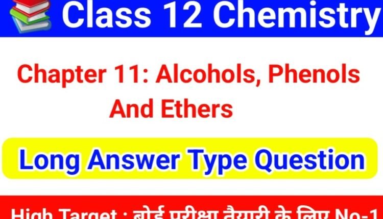 Class 12 Chemistry Chapter 11 – Alcohols, Phenols, and Ethers