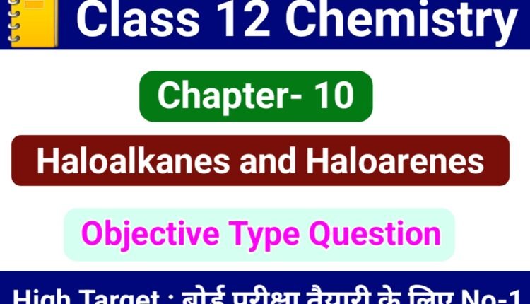 Class 12 Chemistry Chapter 10 - Haloalkanes and Haloarenes