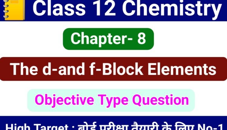 Class 12 Chemistry Chapter 8 - The d and f-Block Elements