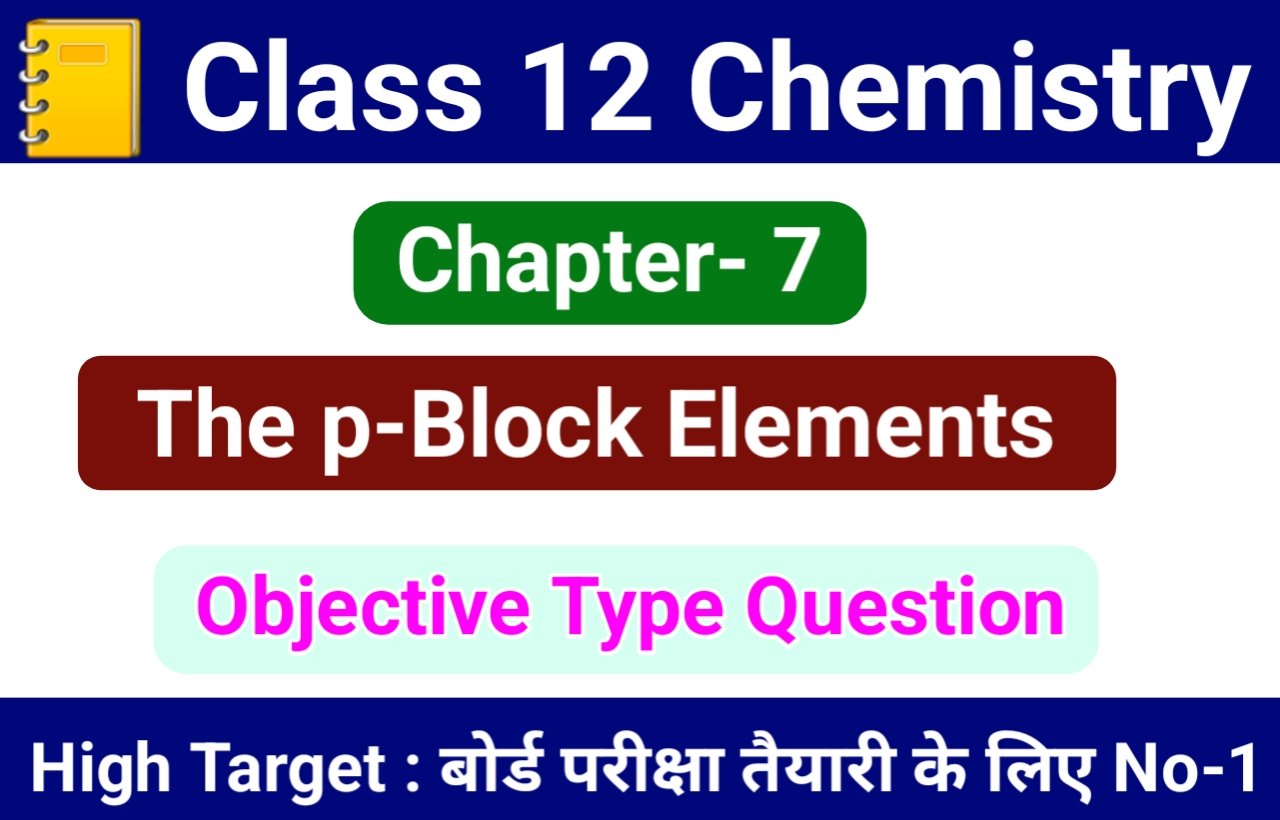 Class 12 Chemistry Chapter 7 p-Block Elements